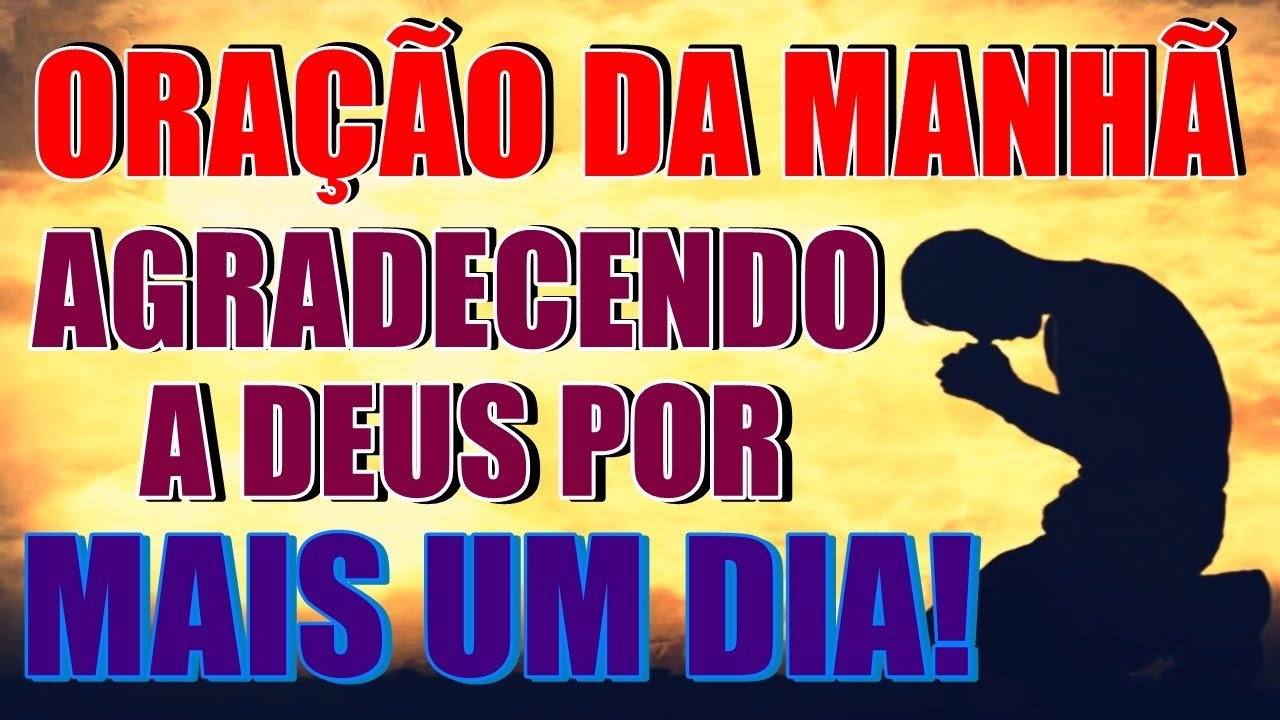 Oração Da Manhã Agradecendo A Deus Por Mais Um Dia Saúde E Vida Oração Da Manhã Agradecendo A Deus Por Mais Um Dia Saúde E Vida